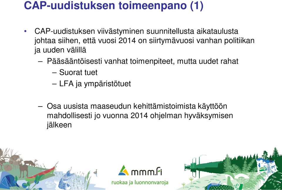 Pääsääntöisesti vanhat toimenpiteet, mutta uudet rahat Suorat tuet LFA ja ympäristötuet Osa