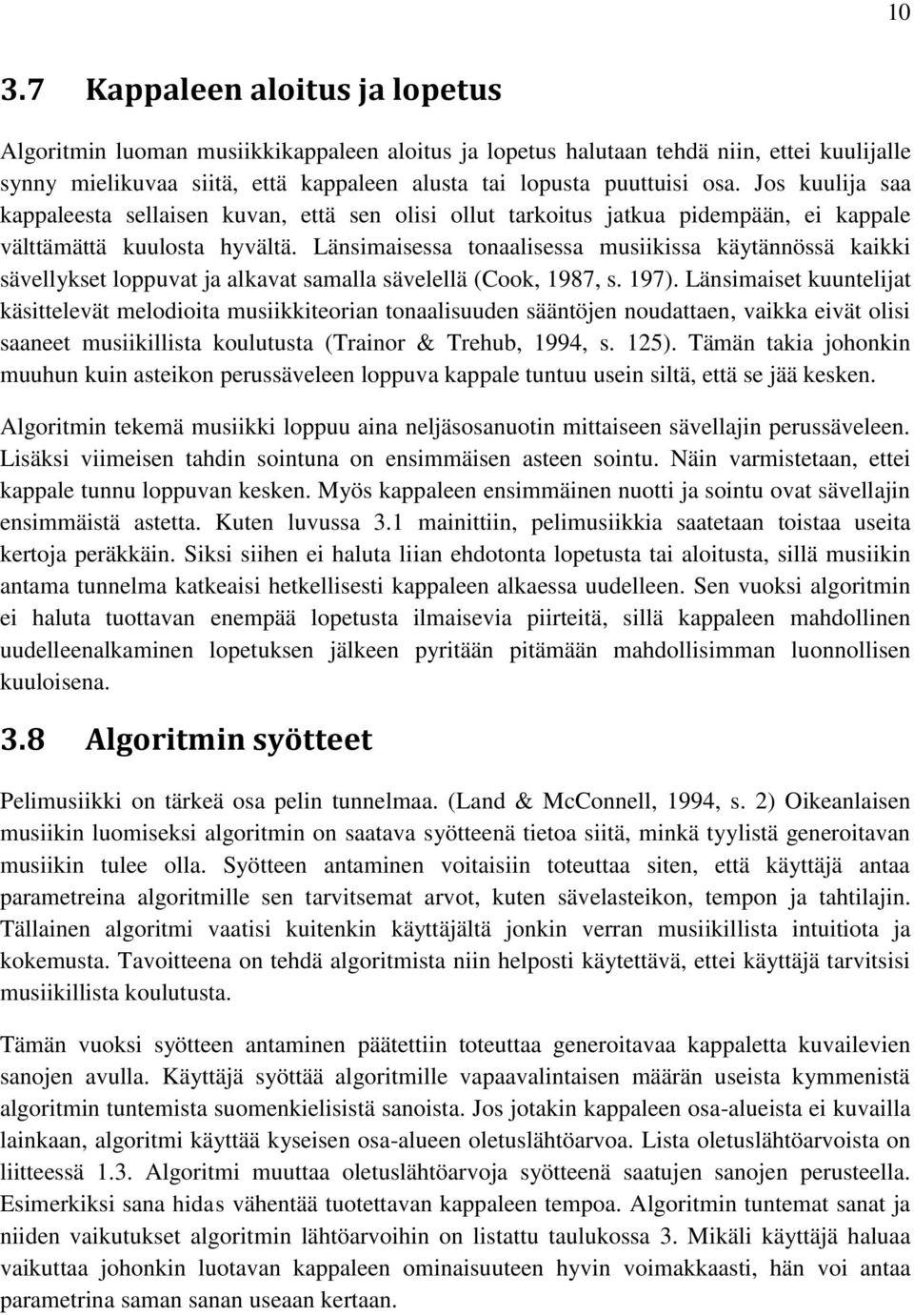 Länsimaisessa tonaalisessa musiikissa käytännössä kaikki sävellykset loppuvat ja alkavat samalla sävelellä (Cook, 1987, s. 197).