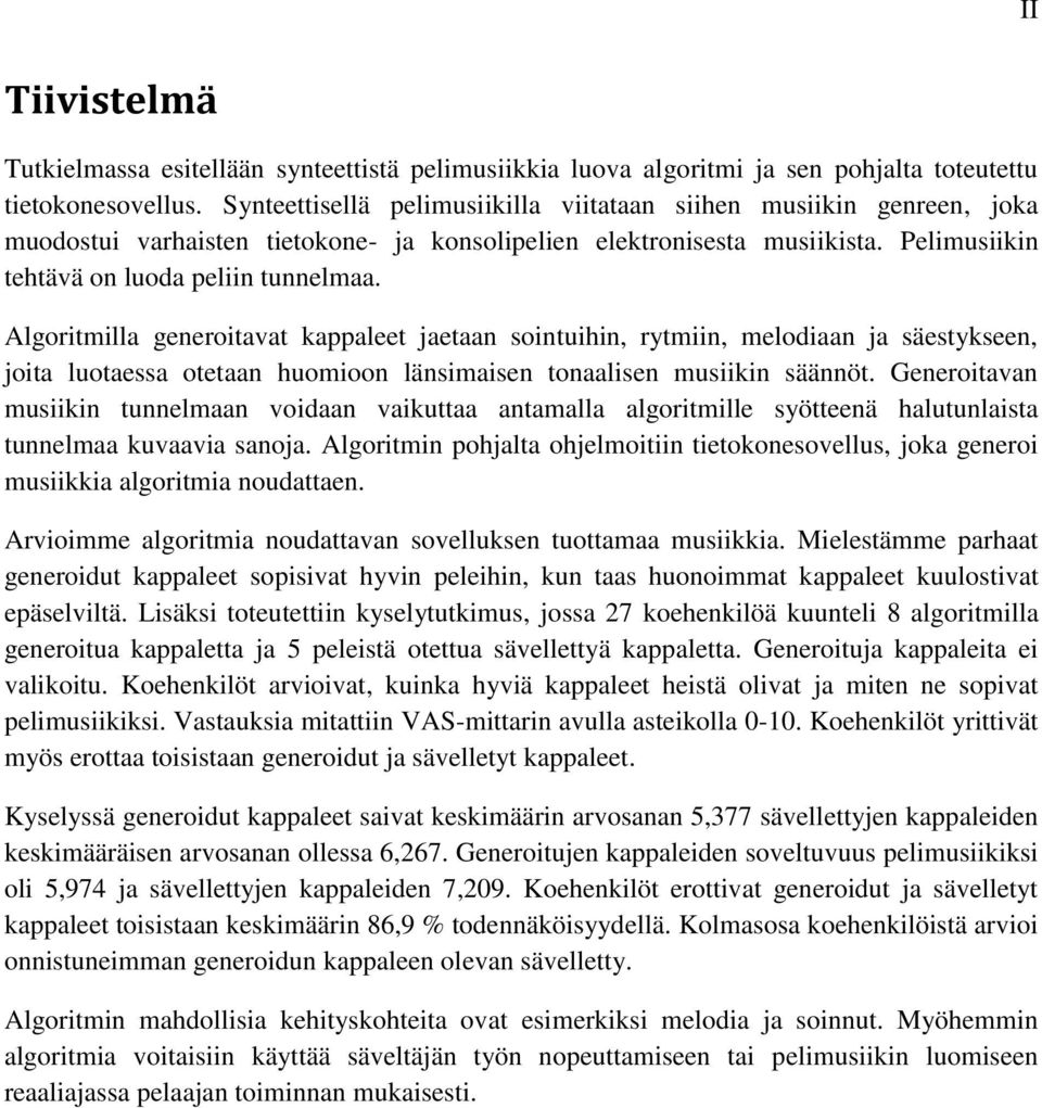 Algoritmilla generoitavat kappaleet jaetaan sointuihin, rytmiin, melodiaan ja säestykseen, joita luotaessa otetaan huomioon länsimaisen tonaalisen musiikin säännöt.