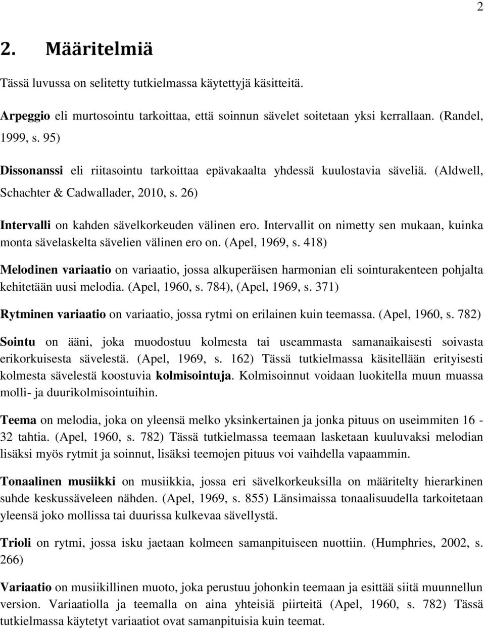 Intervallit on nimetty sen mukaan, kuinka monta sävelaskelta sävelien välinen ero on. (Apel, 1969, s.