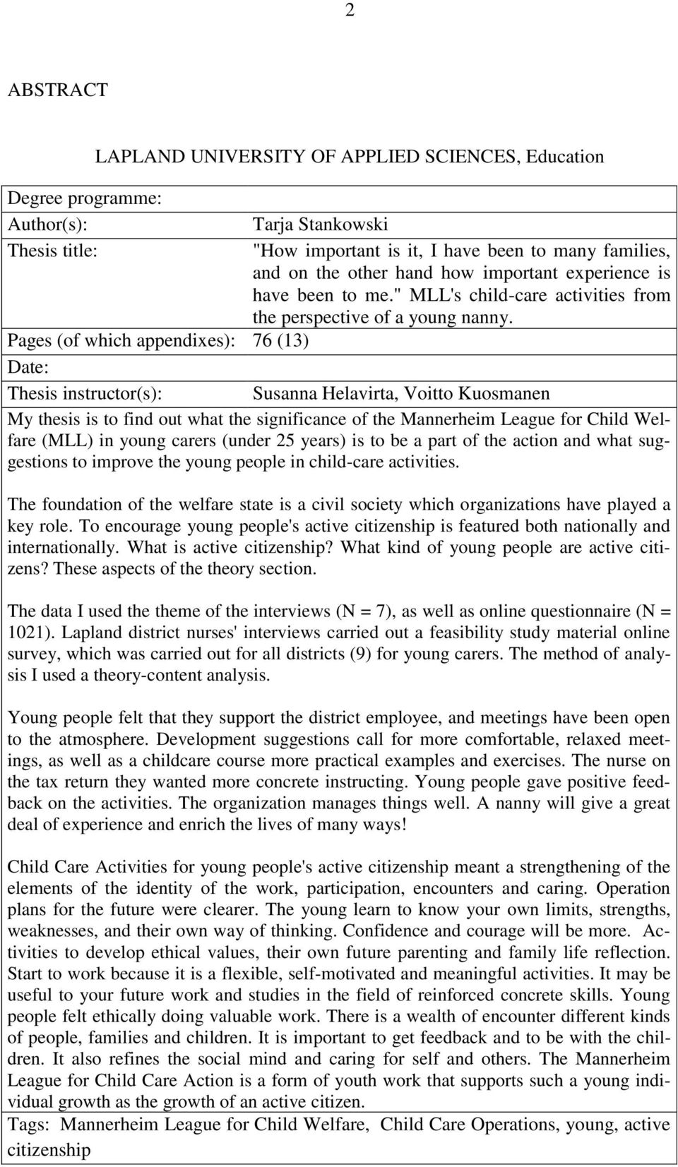 Pages (of which appendixes): 76 (13) Date: Thesis instructor(s): Susanna Helavirta, Voitto Kuosmanen My thesis is to find out what the significance of the Mannerheim League for Child Welfare (MLL) in
