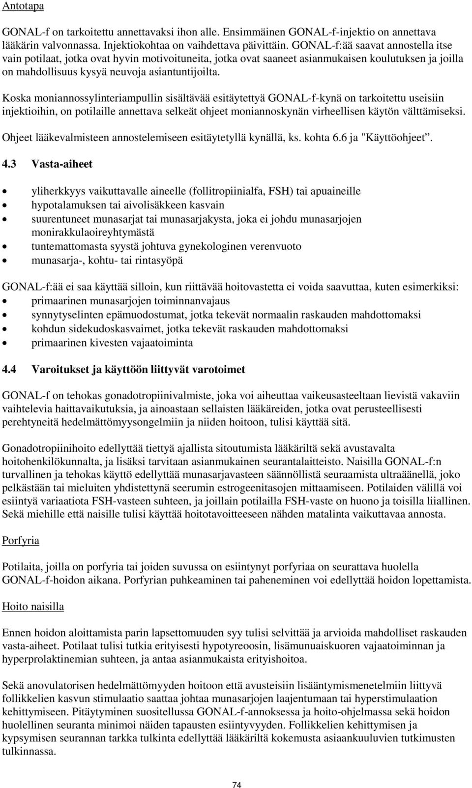 Koska moniannossylinteriampullin sisältävää esitäytettyä GONAL-f-kynä on tarkoitettu useisiin injektioihin, on potilaille annettava selkeät ohjeet moniannoskynän virheellisen käytön välttämiseksi.