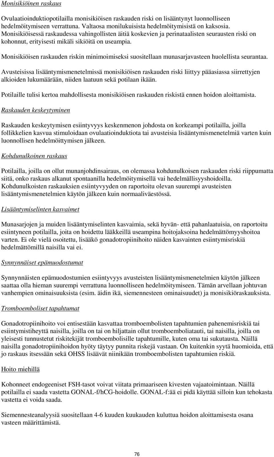 Monisikiöisen raskauden riskin minimoimiseksi suositellaan munasarjavasteen huolellista seurantaa.
