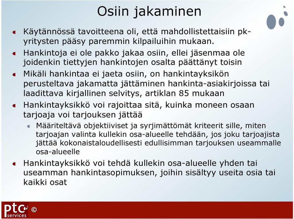 Mikäli hankintaa ei jaeta osiin, on hankintayksikön perusteltava jakamatta jättäminen hankinta-asiakirjoissa tai laadittava kirjallinen selvitys, artiklan 85 mukaan!