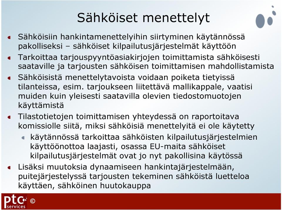 Sähköisistä menettelytavoista voidaan poiketa tietyissä tilanteissa, esim. tarjoukseen liitettävä mallikappale, vaatisi muiden kuin yleisesti saatavilla olevien tiedostomuotojen käyttämistä!