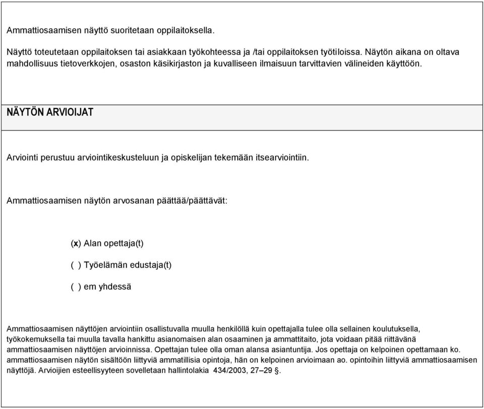 NÄYTÖN ARVIOIJAT Arviointi perustuu arviointikeskusteluun ja opiskelijan tekemään itsearviointiin.