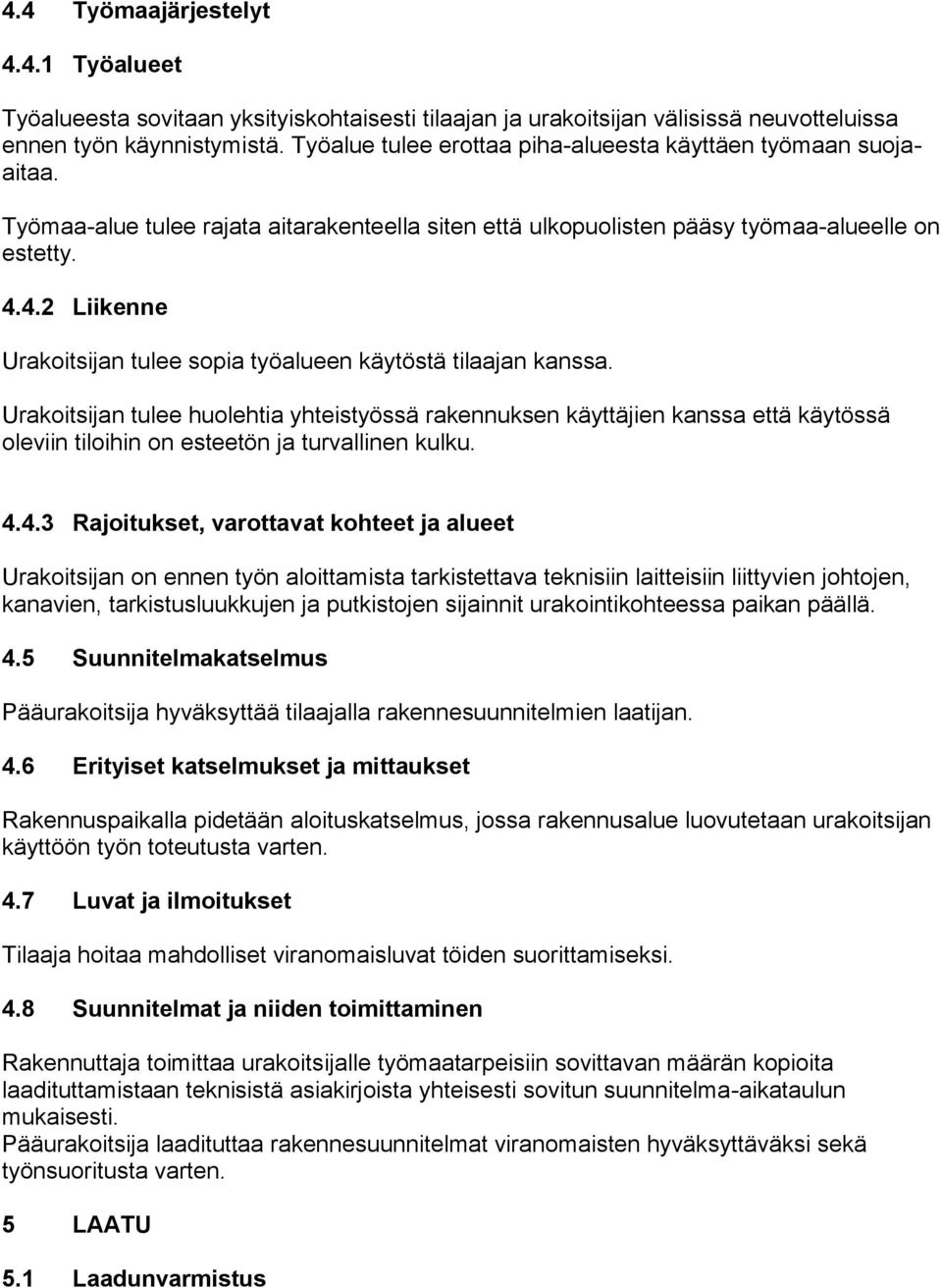 4.2 Liikenne Urakoitsijan tulee sopia työalueen käytöstä tilaajan kanssa.