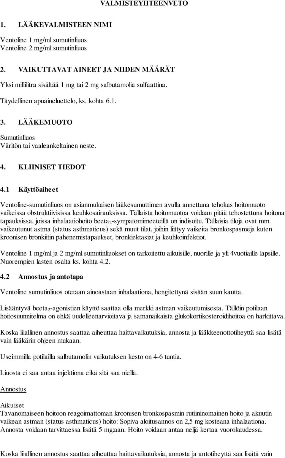 LÄÄKEMUOTO Sumutinliuos Väritön tai vaaleankeltainen neste. 4. KLIINISET TIEDOT 4.