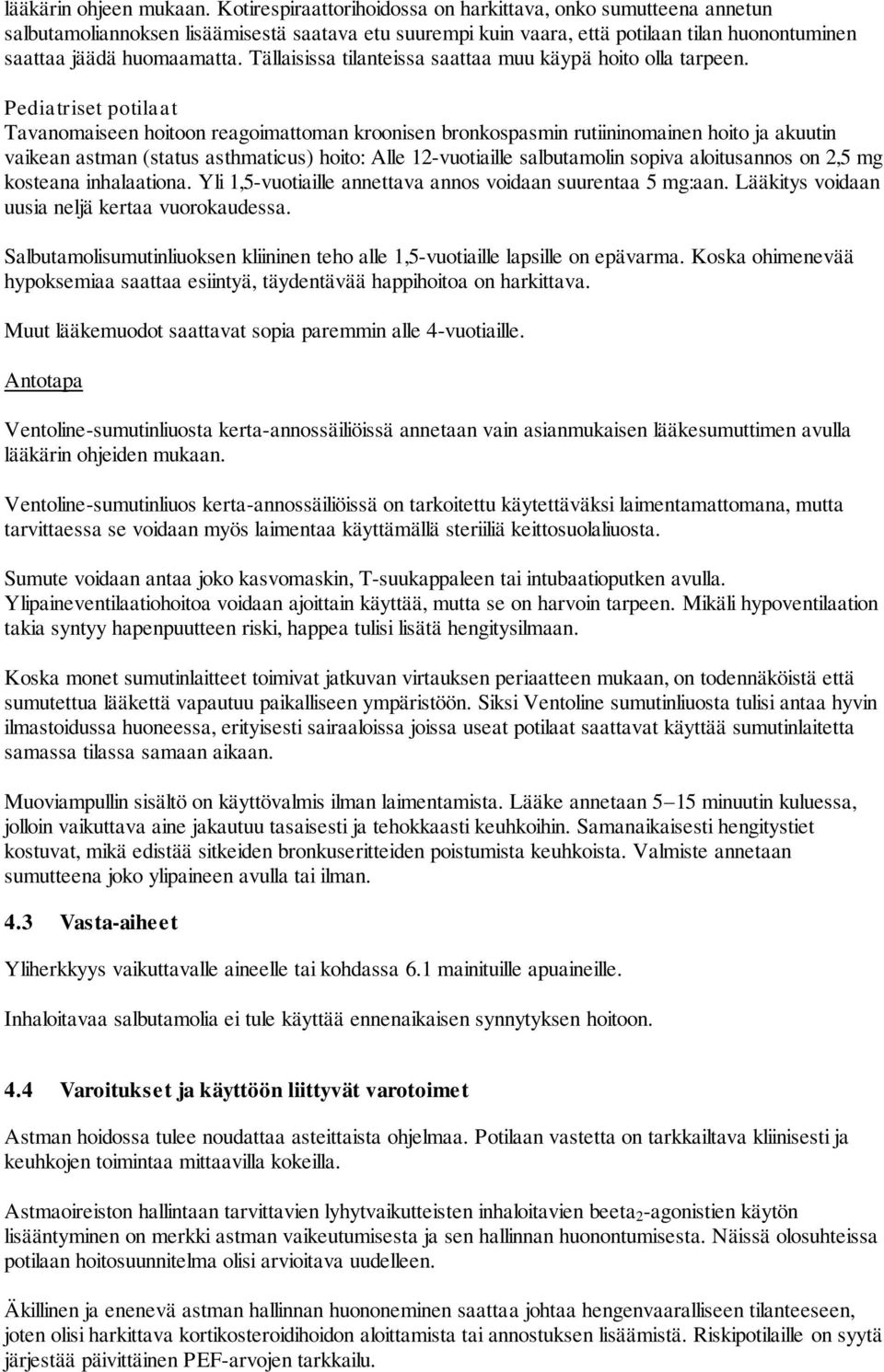Tällaisissa tilanteissa saattaa muu käypä hoito olla tarpeen.