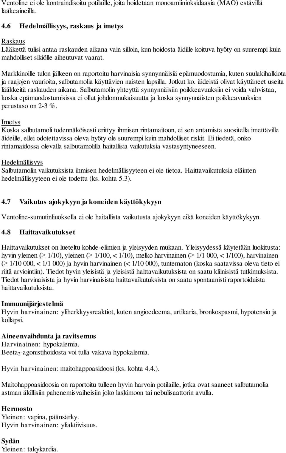 Markkinoille tulon jälkeen on raportoitu harvinaisia synnynnäisiä epämuodostumia, kuten suulakihalkiota ja raajojen vaurioita, salbutamolia käyttävien naisten lapsilla. Jotkut ko.