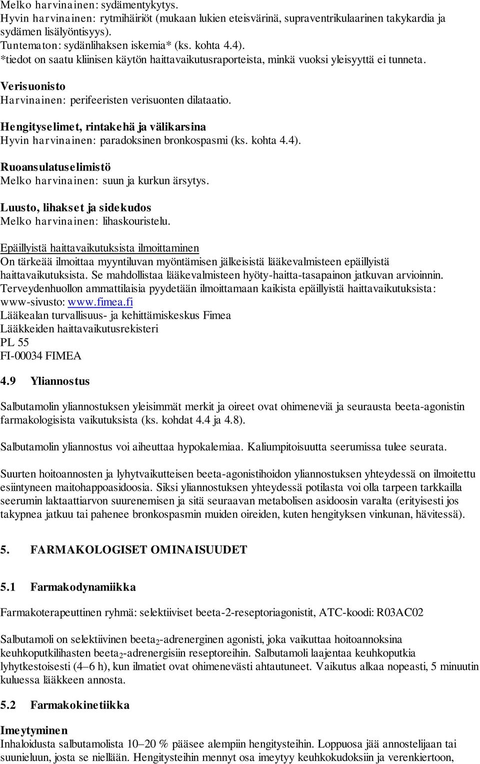 Hengityselimet, rintakehä ja välikarsina Hyvin harvinainen: paradoksinen bronkospasmi (ks. kohta 4.4). Ruoansulatuselimistö Melko harvinainen: suun ja kurkun ärsytys.