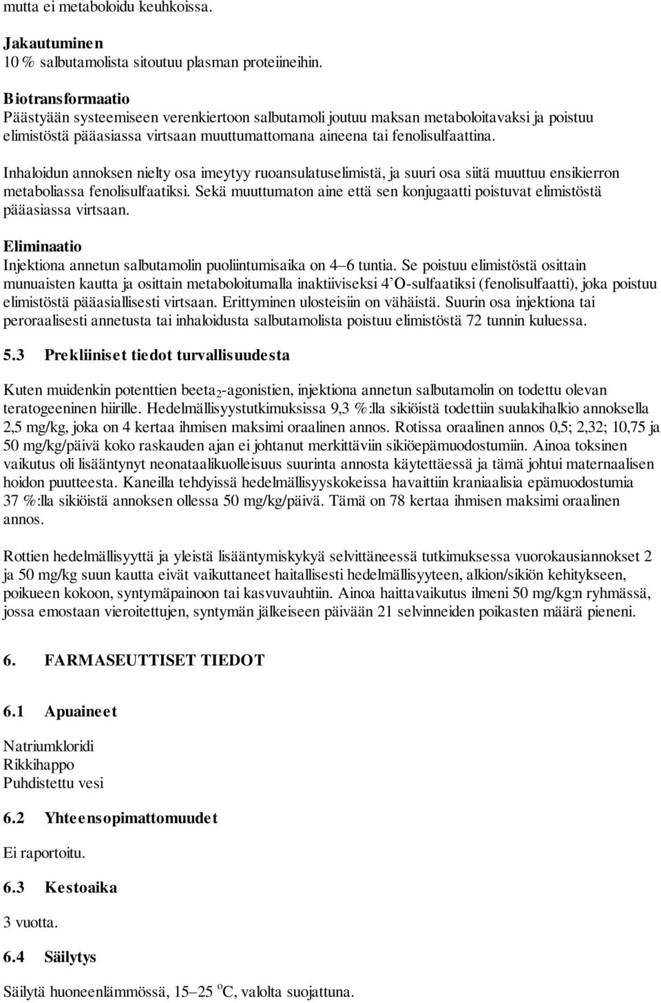 Inhaloidun annoksen nielty osa imeytyy ruoansulatuselimistä, ja suuri osa siitä muuttuu ensikierron metaboliassa fenolisulfaatiksi.