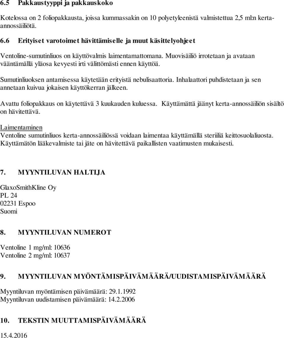 Muovisäiliö irrotetaan ja avataan vääntämällä yläosa kevyesti irti välittömästi ennen käyttöä. Sumutinliuoksen antamisessa käytetään erityistä nebulisaattoria.
