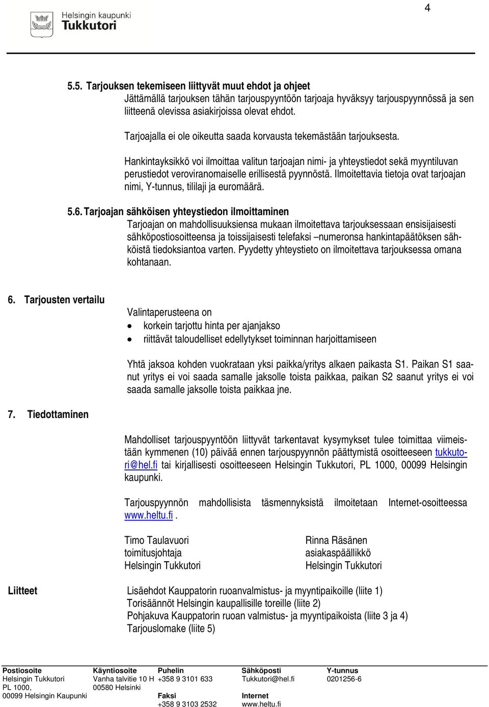 Hankintayksikkö voi ilmoittaa valitun tarjoajan nimi- ja yhteystiedot sekä myyntiluvan perustiedot veroviranomaiselle erillisestä pyynnöstä.