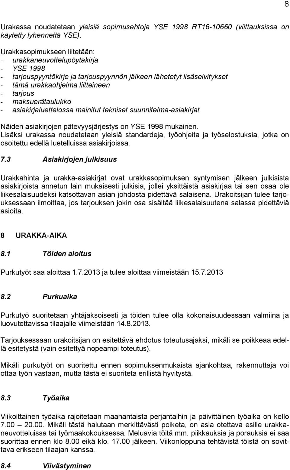 maksuerätaulukko - asiakirjaluettelossa mainitut tekniset suunnitelma-asiakirjat Näiden asiakirjojen pätevyysjärjestys on YSE 1998 mukainen.