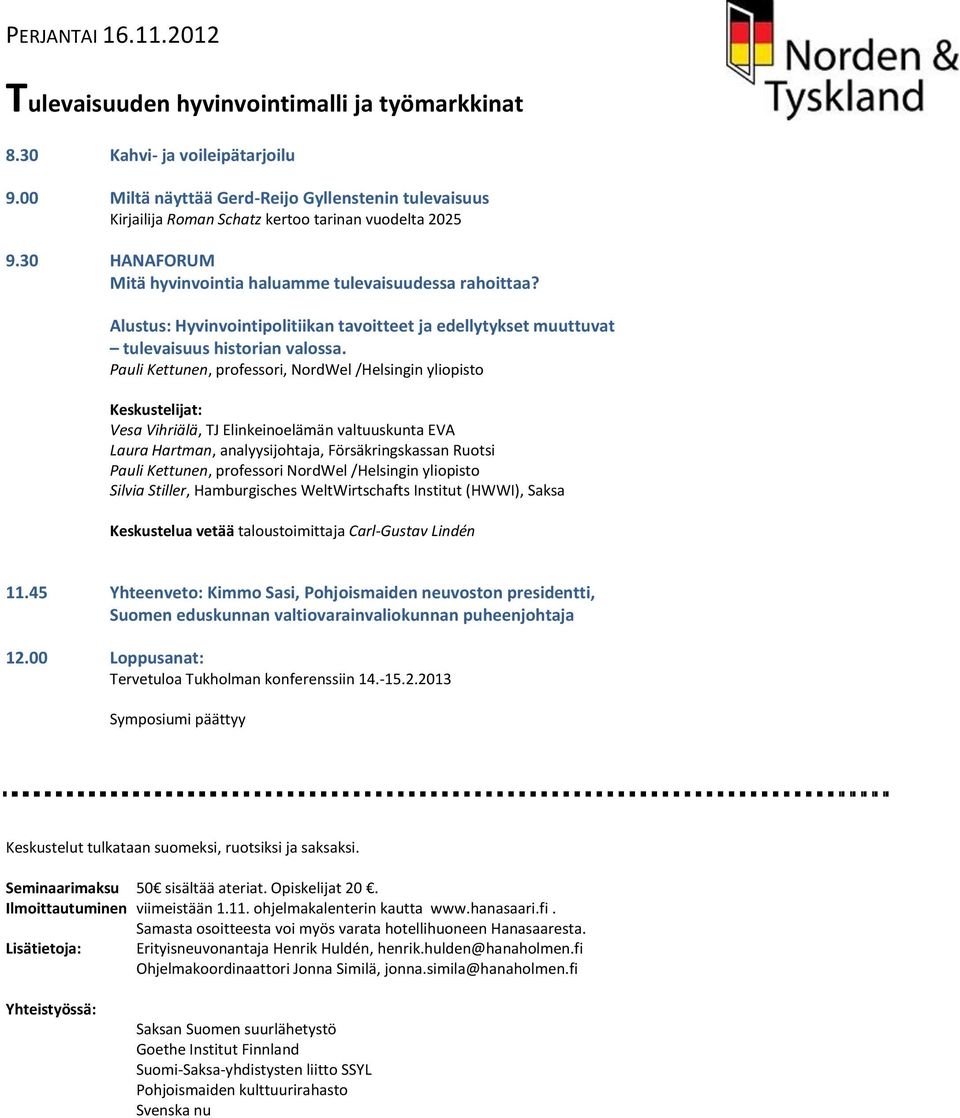 Alustus: Hyvinvointipolitiikan tavoitteet ja edellytykset muuttuvat tulevaisuus historian valossa.
