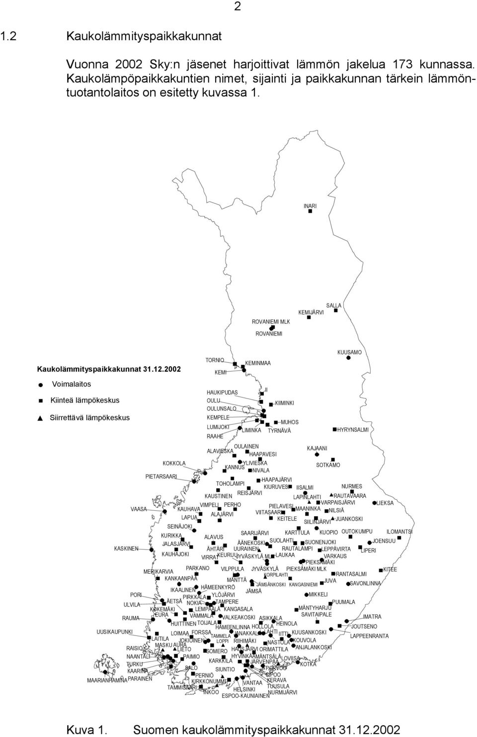 2002 Voimalaitos Kiinteä lämpökeskus Siirrettävä lämpökeskus TORNIO KEMI HAUKIPUDAS OULU OULUNSALO KEMPELE LUMIJOKI RAAHE KEMINMAA LIMINKA OULAINEN ALAVIESKA HAAPAVESI KIIMINKI MUHOS TYRNÄVÄ KAJAANI