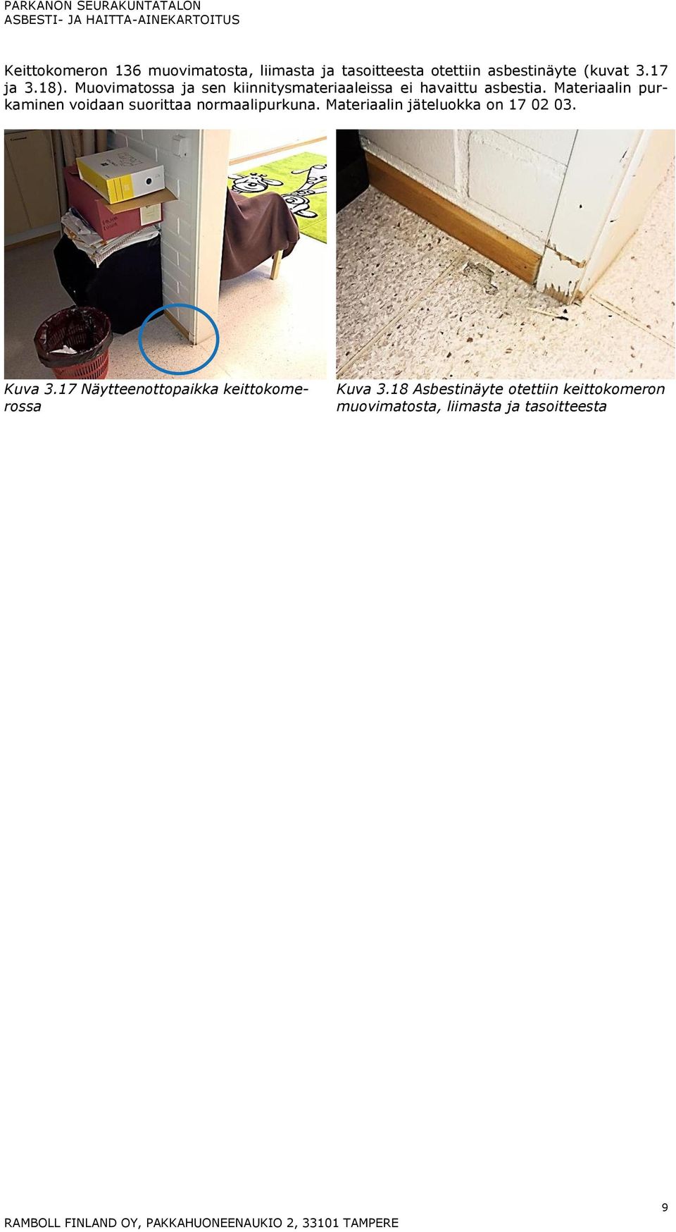 Materiaalin purkaminen voidaan suorittaa normaalipurkuna. Materiaalin jäteluokka on 17 02 03. Kuva 3.
