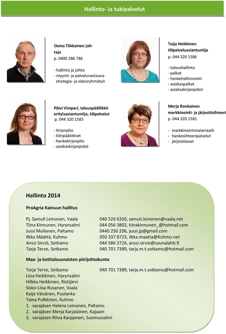 044 320 1583 - kirjanpito - tilinpäätökset - hankekirjanpito - asiakaskirjanpidot Merja Ronkainen markkinointi- ja järjestösihteeri p.