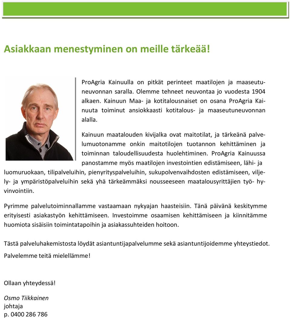Kainuun maatalouden kivijalka ovat maitotilat, ja tärkeänä palvelumuotonamme onkin maitotilojen tuotannon kehittäminen ja toiminnan taloudellisuudesta huolehtiminen.