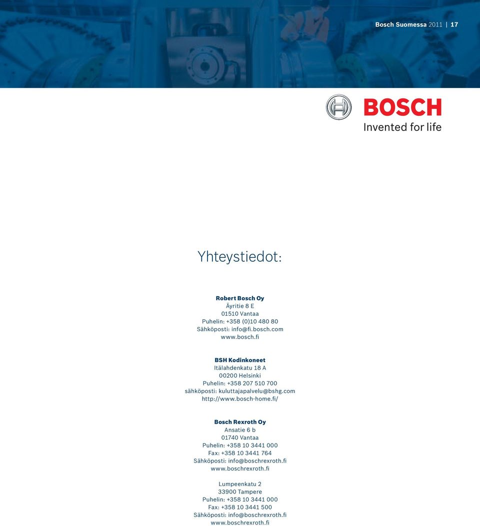 bosch-home.fi/ Bosch Rexroth Oy Ansatie 6 b 01740 Vantaa Puhelin: +358 10 3441 000 Fax: +358 10 3441 764 Sähköposti: info@boschrexroth.