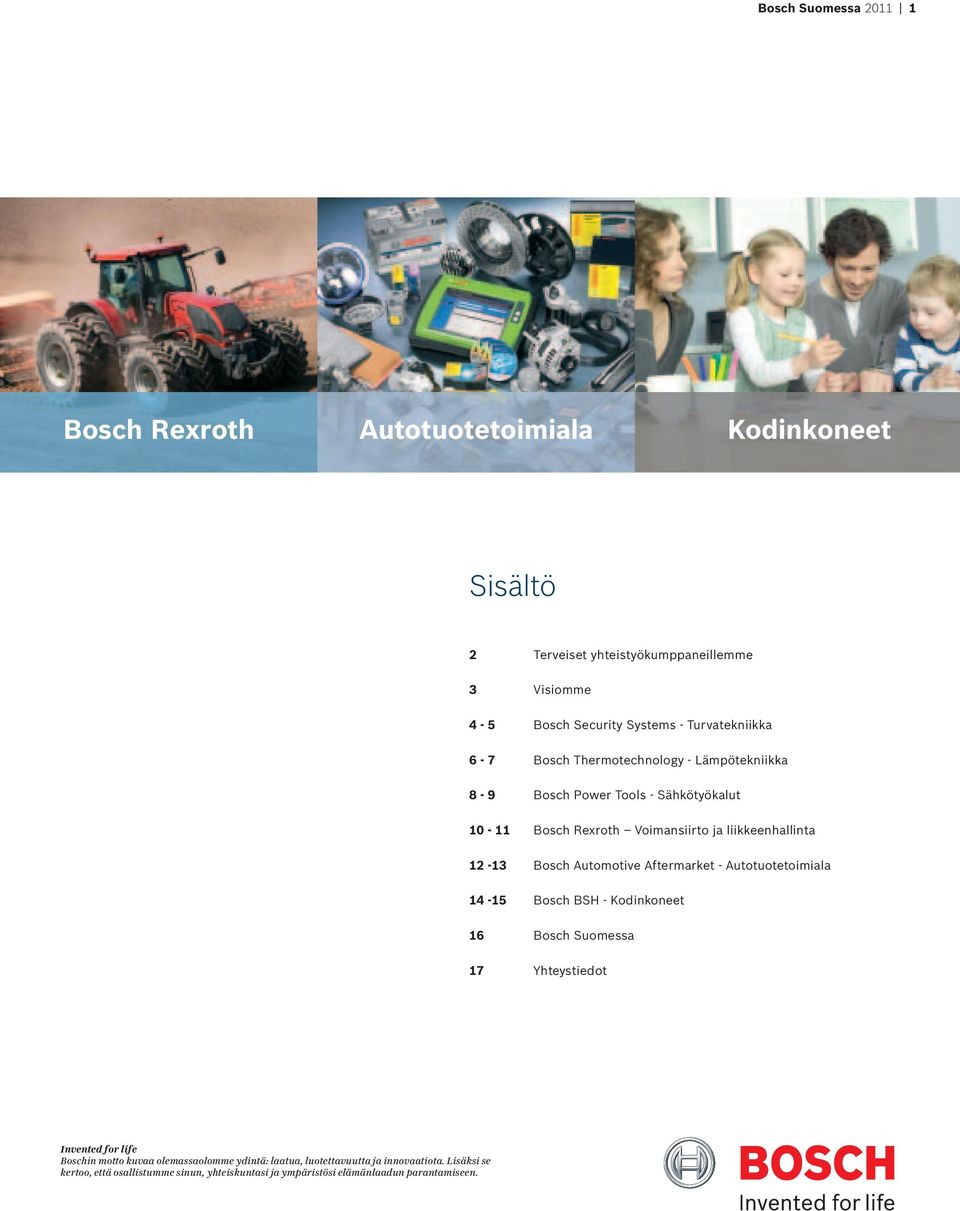 Bosch Automotive Aftermarket - Autotuotetoimiala 14-15 Bosch BSH - Kodinkoneet 16 Bosch Suomessa 17 Yhteystiedot Invented for life Boschin motto kuvaa