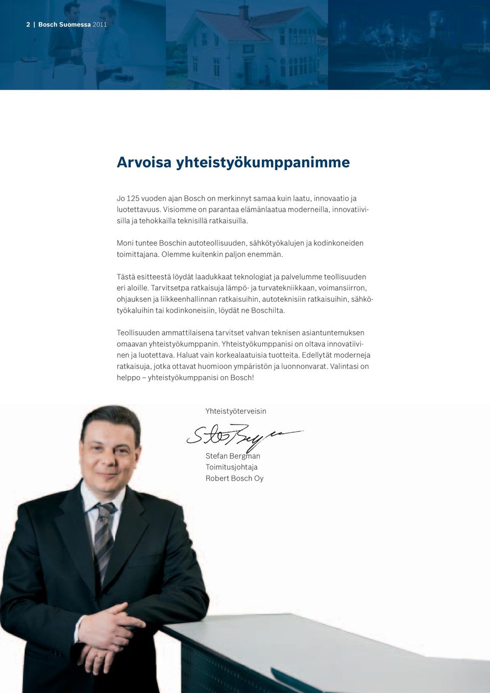 Olemme kuitenkin paljon enemmän. Tästä esitteestä löydät laadukkaat teknologiat ja palvelumme teollisuuden eri aloille.