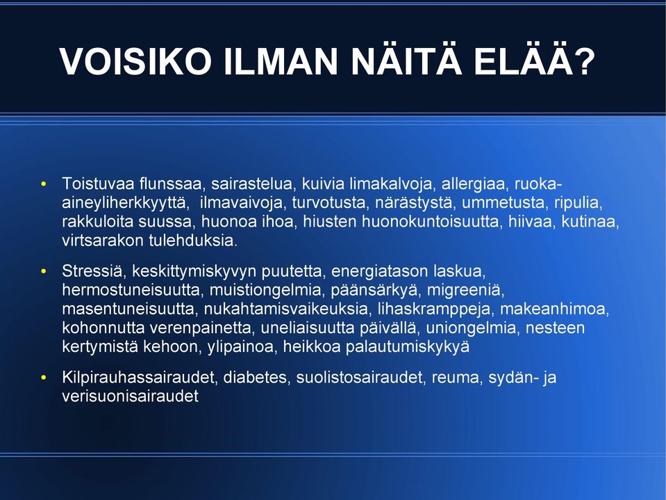 huonoa ihoa, hiusten huonokuntoisuutta, hiivaa, kutinaa, virtsarakon tulehduksia.