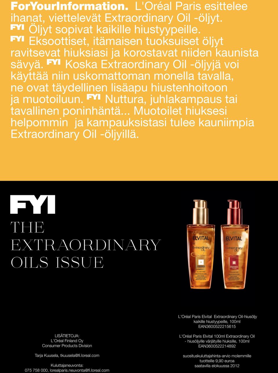 Koska Extraordinary Oil -öljyjä voi käyttää niin uskomattoman monella tavalla, ne ovat täydellinen lisäapu hiustenhoitoon ja muotoiluun. Nuttura, juhlakampaus tai tavallinen poninhäntä.