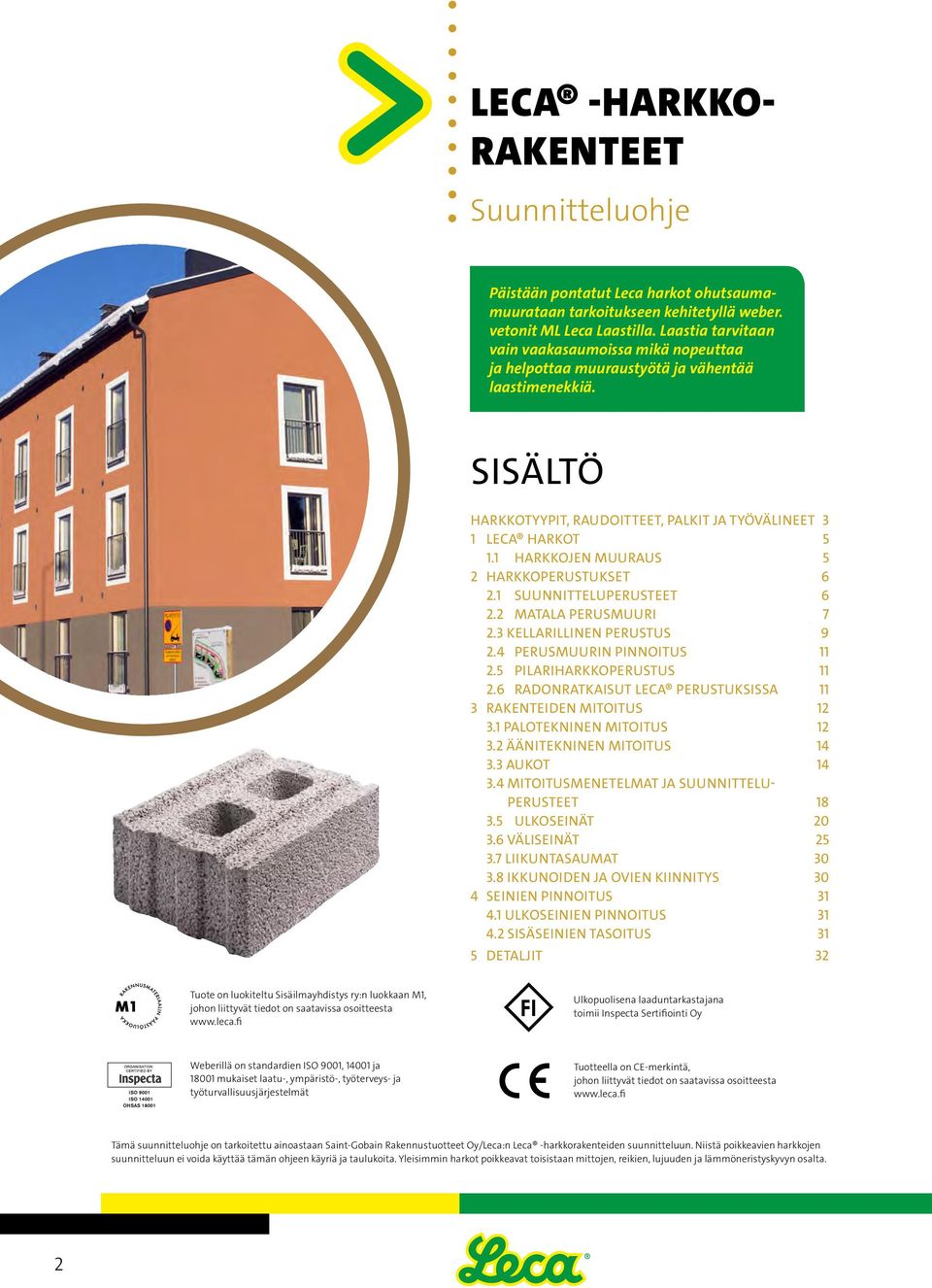 1 HARKKOJEN MUURAUS 5 2 HARKKOPERUSTUKSET 6 2.1 SUUNNITTELUPERUSTEET 6 2.2 MATALA PERUSMUURI 7 2.3 KELLARILLINEN PERUSTUS 9 2.4 PERUSMUURIN PINNOITUS 11 2.5 PILARIHARKKOPERUSTUS 11 2.