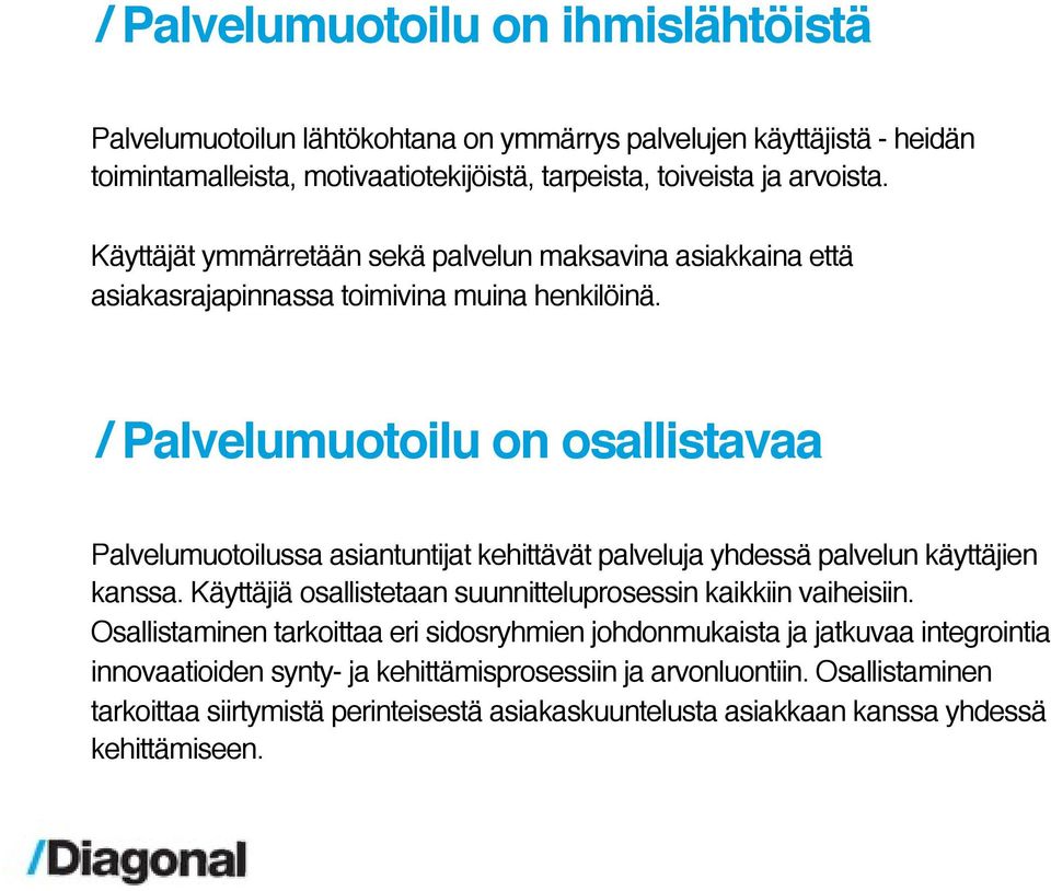 / Palvelumuotoilu on osallistavaa Palvelumuotoilussa asiantuntijat kehittävät palveluja yhdessä palvelun käyttäjien kanssa.