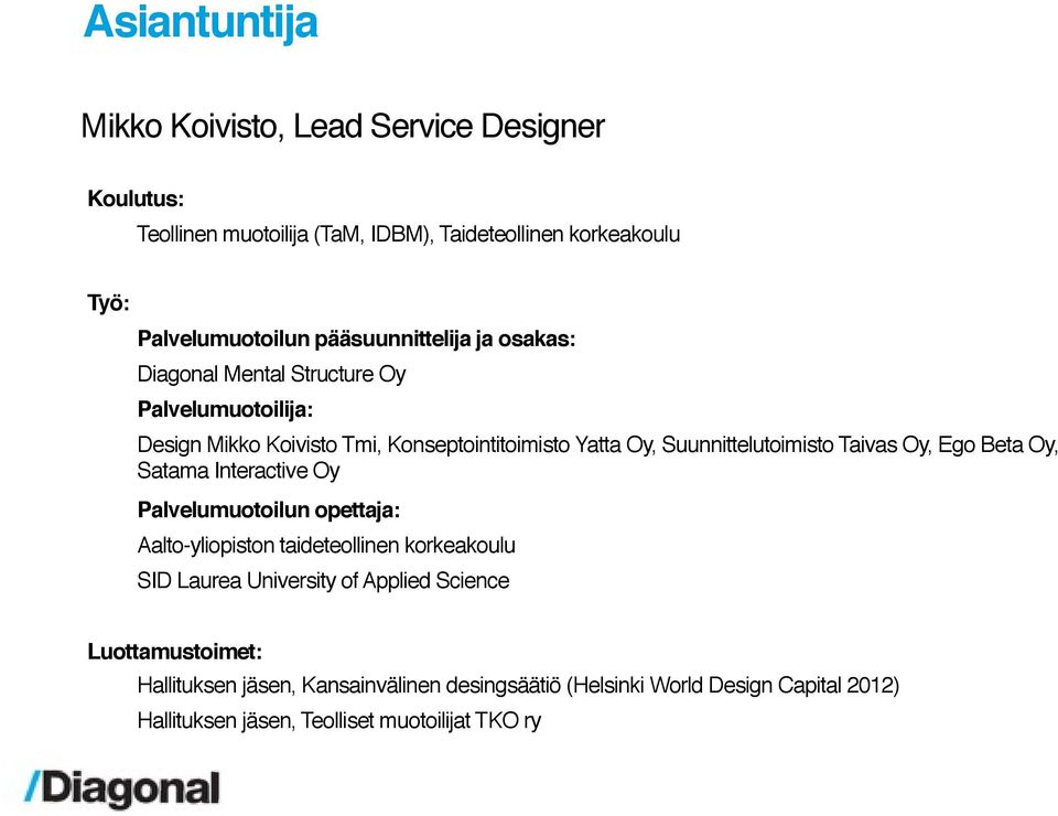 Suunnittelutoimisto Taivas Oy, Ego Beta Oy, Satama Interactive Oy Palvelumuotoilun opettaja: Aalto-yliopiston taideteollinen korkeakoulu SID Laurea