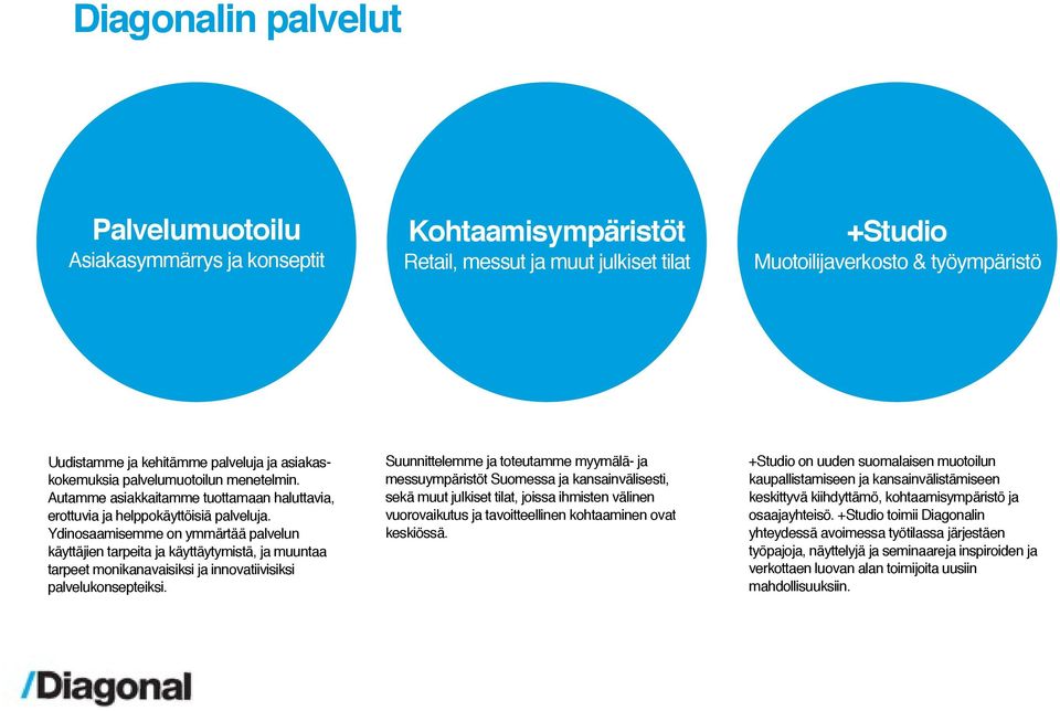 Ydinosaamisemme on ymmärtää palvelun käyttäjien tarpeita ja käyttäytymistä, ja muuntaa tarpeet monikanavaisiksi ja innovatiivisiksi palvelukonsepteiksi.