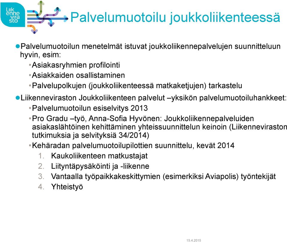 työ, Anna-Sofia Hyvönen: Joukkoliikennepalveluiden asiakaslähtöinen kehittäminen yhteissuunnittelun keinoin (Liikenneviraston tutkimuksia ja selvityksiä 34/2014) Kehäradan