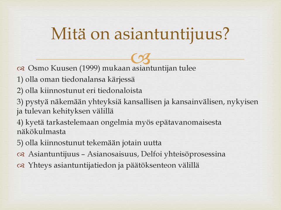 tiedonaloista 3) pystyä näkemään yhteyksiä kansallisen ja kansainvälisen, nykyisen ja tulevan kehityksen välillä