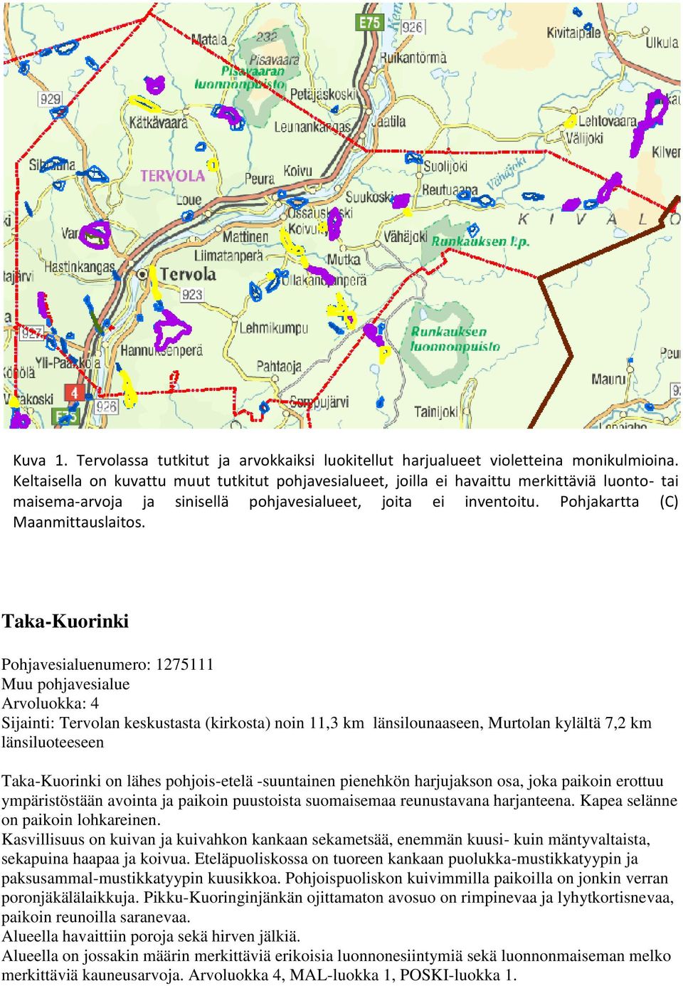 Taka-Kuorinki Pohjavesialuenumero: 1275111 Muu pohjavesialue Arvoluokka: 4 Sijainti: Tervolan keskustasta (kirkosta) noin 11,3 km länsilounaaseen, Murtolan kylältä 7,2 km länsiluoteeseen
