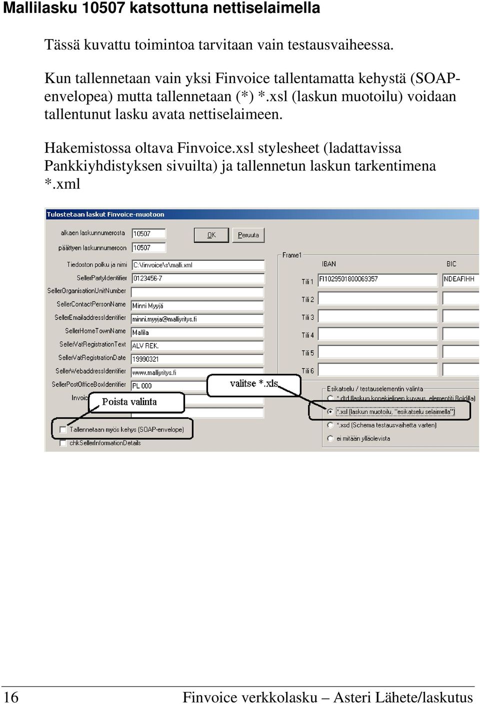 xsl (laskun muotoilu) voidaan tallentunut lasku avata nettiselaimeen. Hakemistossa oltava Finvoice.