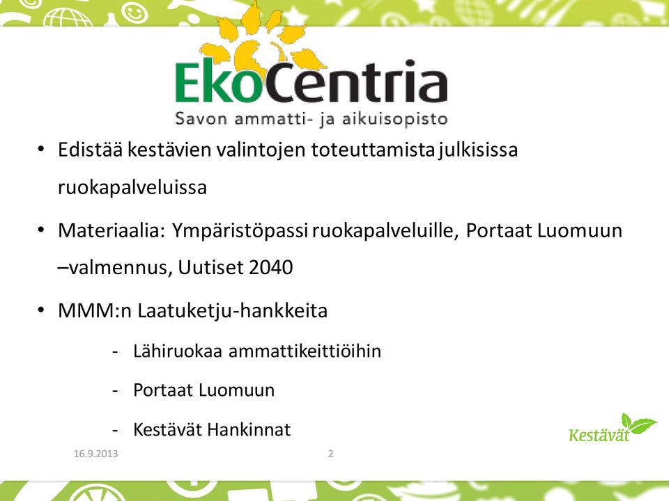 Portaat Luomuun valmennus, Uutiset 2040 MMM:n Laatuketju-hankkeita