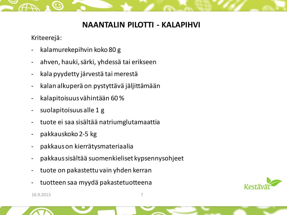 alle 1 g - tuote ei saa sisältää natriumglutamaattia - pakkauskoko 2-5 kg - pakkaus on kierrätysmateriaalia - pakkaus