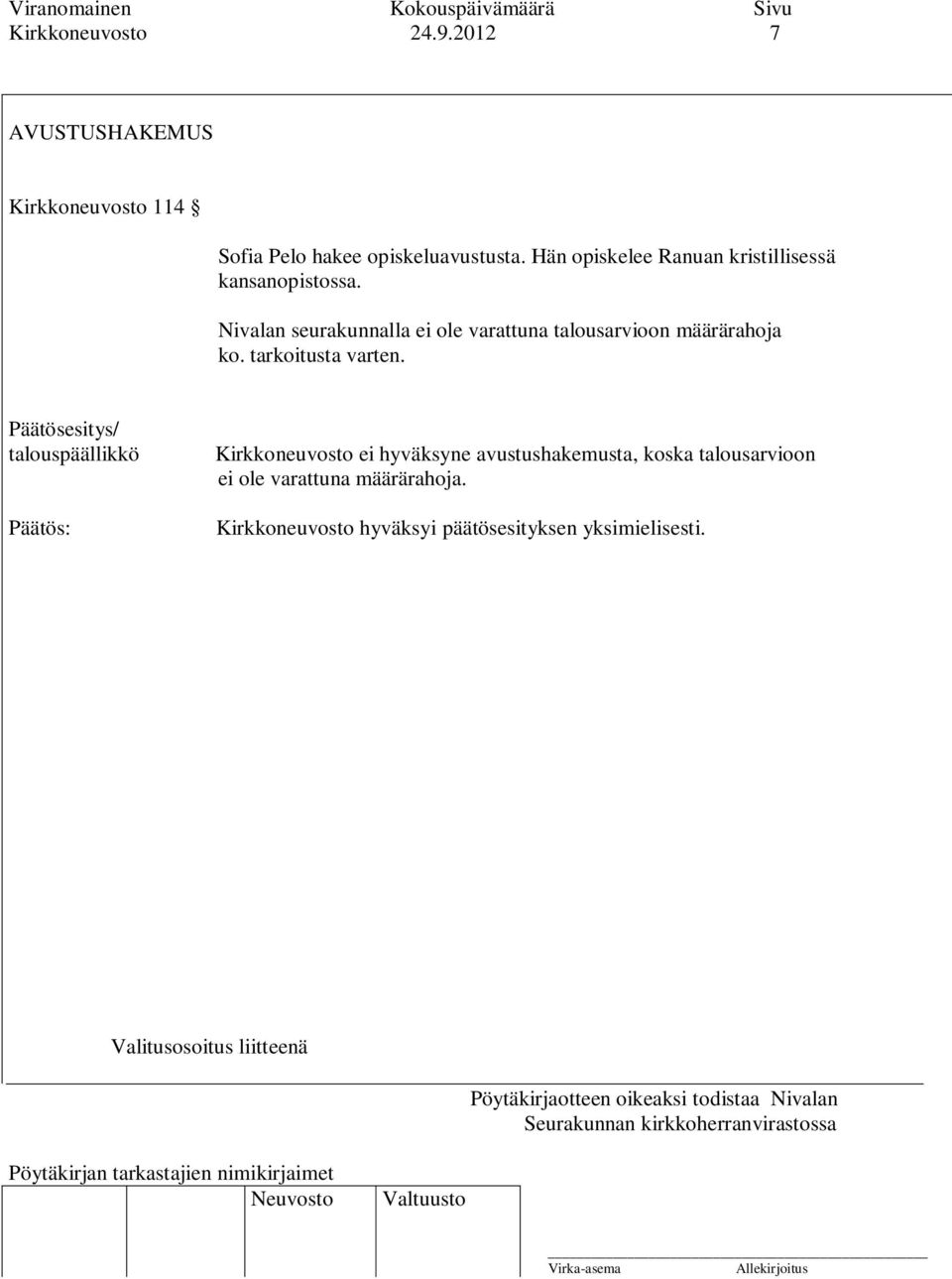 Nivalan seurakunnalla ei ole varattuna talousarvioon määrärahoja ko. tarkoitusta varten.