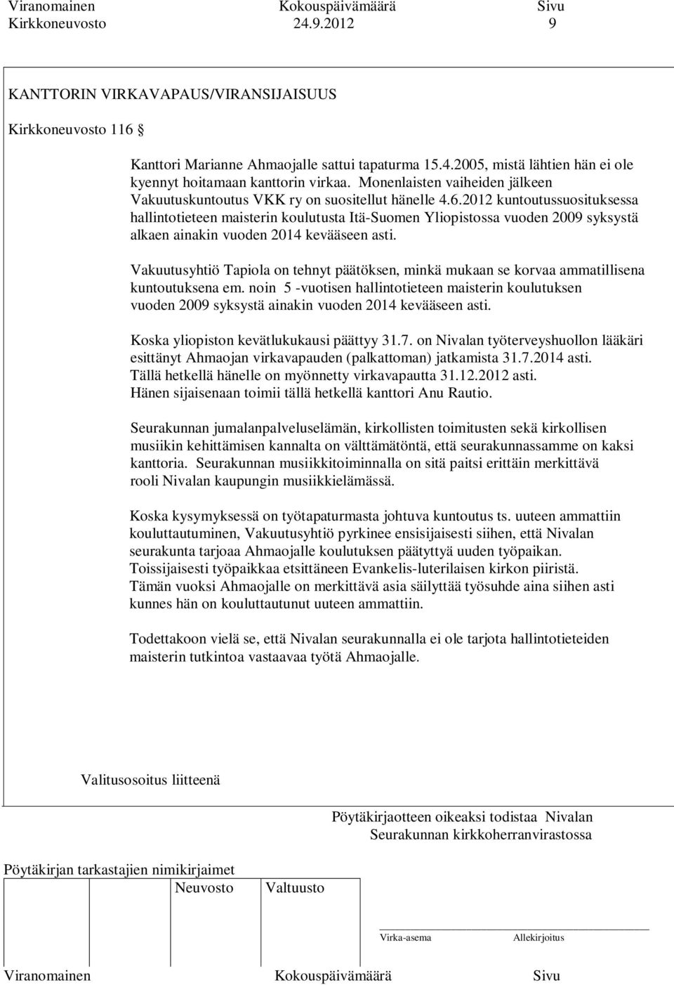 2012 kuntoutussuosituksessa hallintotieteen maisterin koulutusta Itä-Suomen Yliopistossa vuoden 2009 syksystä alkaen ainakin vuoden 2014 kevääseen asti.