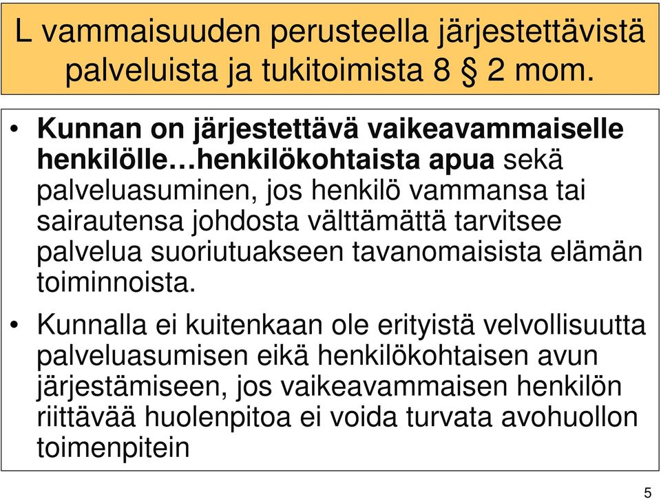 sairautensa johdosta välttämättä tarvitsee palvelua suoriutuakseen tavanomaisista elämän toiminnoista.