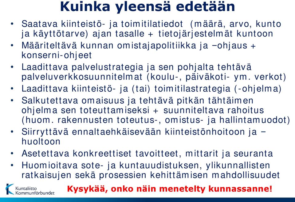 verkot) Laadittava kiinteistö- ja (tai) toimitilastrategia (-ohjelma) Salkutettava omaisuus ja tehtävä pitkän tähtäimen ohjelma sen toteuttamiseksi + suunniteltava rahoitus (huom.