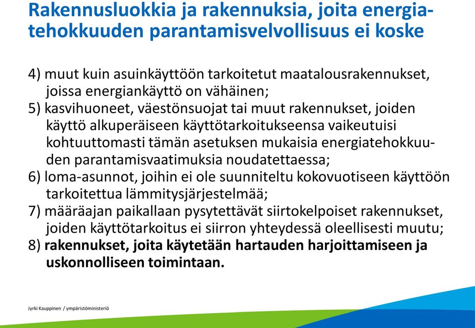 energiatehokkuuden parantamisvaatimuksia noudatettaessa; 6) loma-asunnot, joihin ei ole suunniteltu kokovuotiseen käyttöön tarkoitettua lämmitysjärjestelmää; 7) määräajan