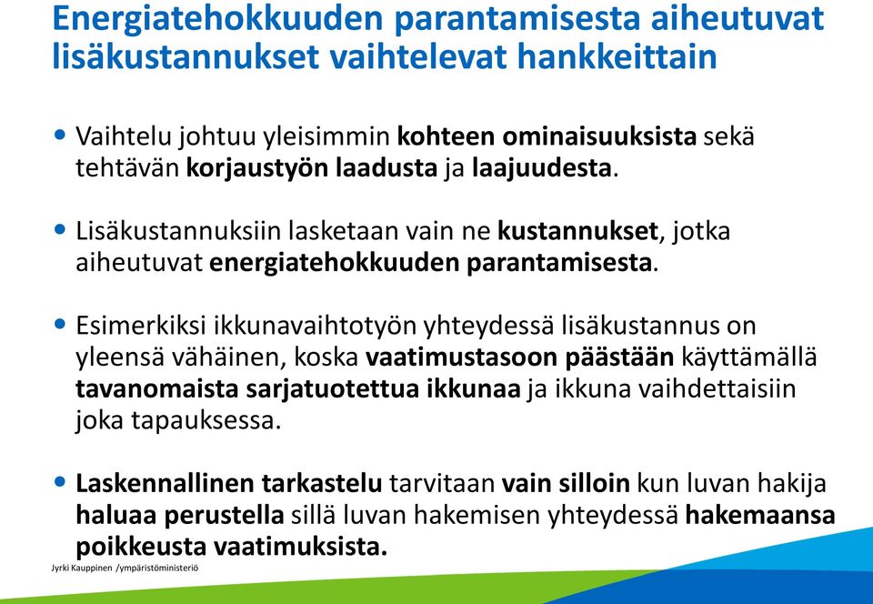 Esimerkiksi ikkunavaihtotyön yhteydessä lisäkustannus on yleensä vähäinen, koska vaatimustasoon päästään käyttämällä tavanomaista sarjatuotettua ikkunaa ja ikkuna