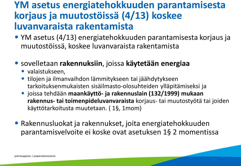 tarkoituksenmukaisten sisäilmasto-olosuhteiden ylläpitämiseksi ja joissa tehdään maankäyttö- ja rakennuslain (132/1999) mukaan rakennus- tai toimenpideluvanvaraista korjaus-