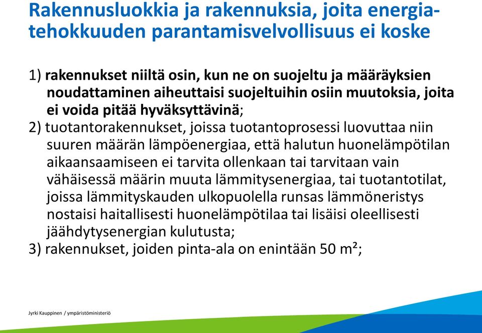 että halutun huonelämpötilan aikaansaamiseen ei tarvita ollenkaan tai tarvitaan vain vähäisessä määrin muuta lämmitysenergiaa, tai tuotantotilat, joissa lämmityskauden