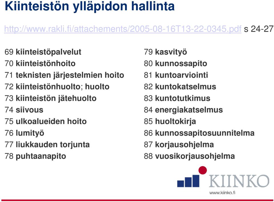 kiinteistön jätehuolto 74 siivous 75 ulkoalueiden hoito 76 lumityö 77 liukkauden torjunta 78 puhtaanapito 79 kasvityö 80