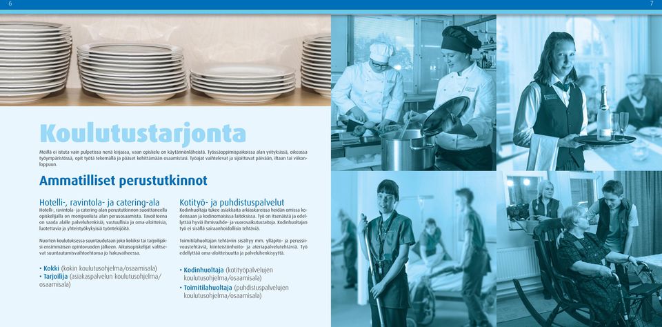 Ammatilliset perustutkinnot Hotelli-, ravintola- ja catering-ala Hotelli-, ravintola- ja catering-alan perustutkinnon suorittaneella opiskelijalla on monipuolista alan perusosaamista.