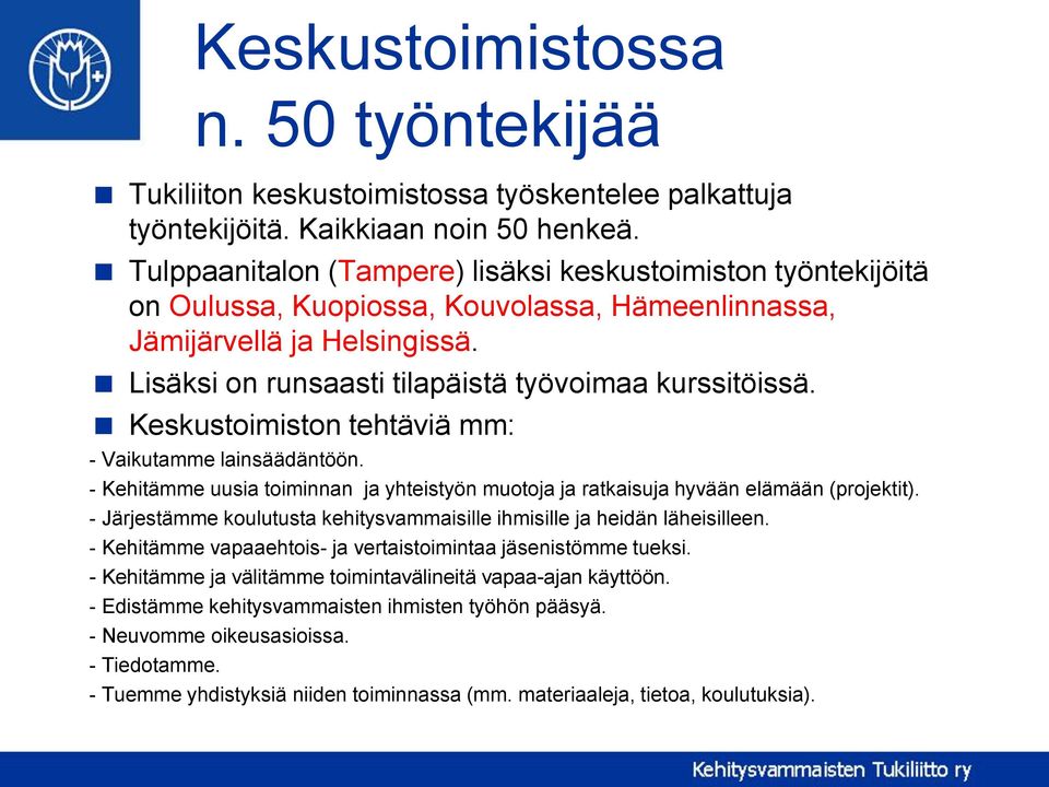 Keskustoimiston tehtäviä mm: - Vaikutamme lainsäädäntöön. - Kehitämme uusia toiminnan ja yhteistyön muotoja ja ratkaisuja hyvään elämään (projektit).